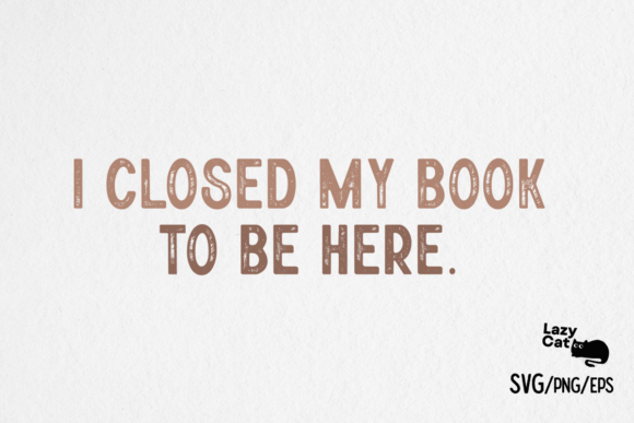 Book SVG PNG I Closed My Book to Be Here Review